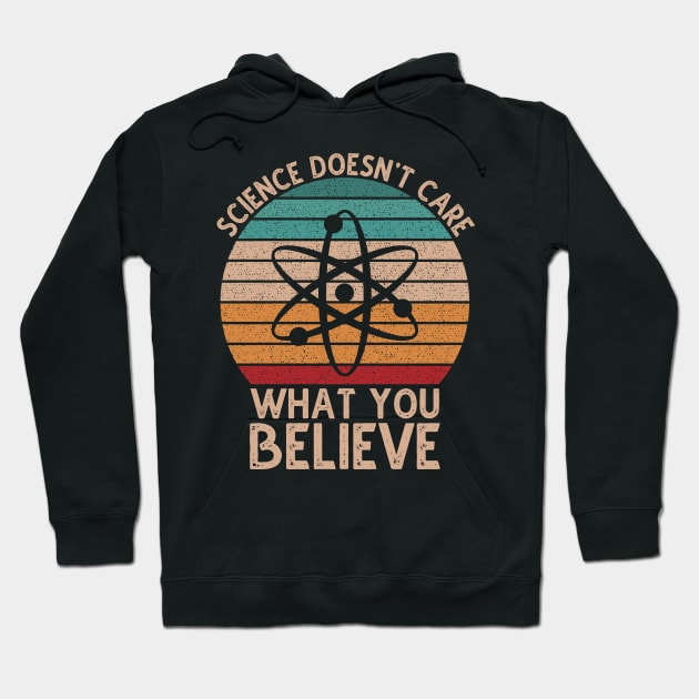 Science Doesn't Care What You Believe Hoodie by DragonTees